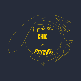 I Put the Chic in Psychic T-Shirt