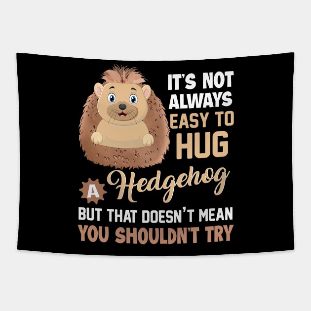 Not Always Easy To Hug A Hedgehog Tapestry by funkyteesfunny