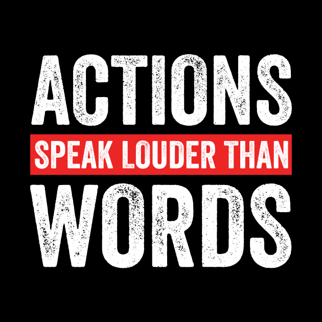 Actions speak louder than words by RusticVintager