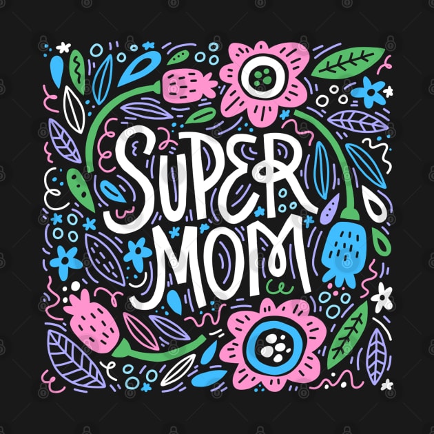 Super Mom Quote Beautiful Floral Artwork by Artistic muss