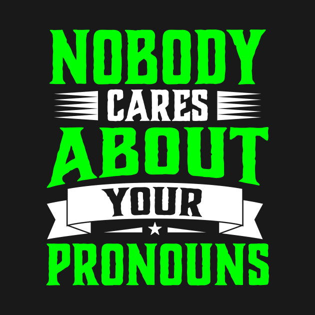 Nobody Cares About Your Pronouns funny accent sarcasm by TheDesignDepot