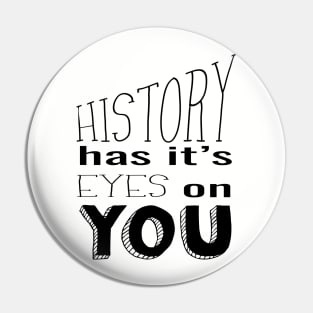 History Has It's Eyes on You (black) Pin