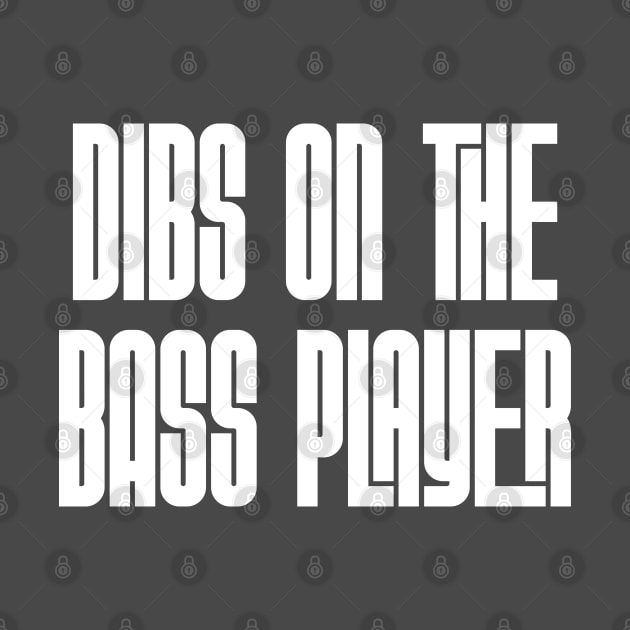 Dibs on the Bass Player by Rad Love