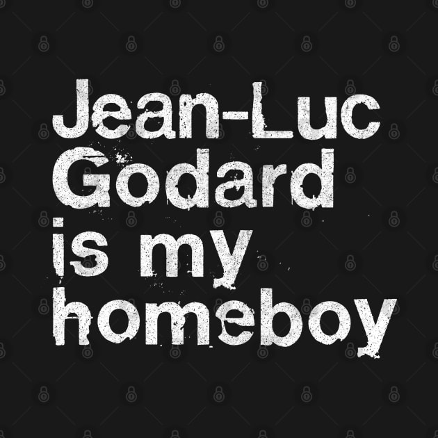 Jean-Luc Godard Is My Homeboy / Film Geek Gift by DankFutura