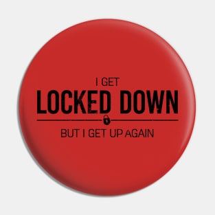 i get locked down but i get up again Pin
