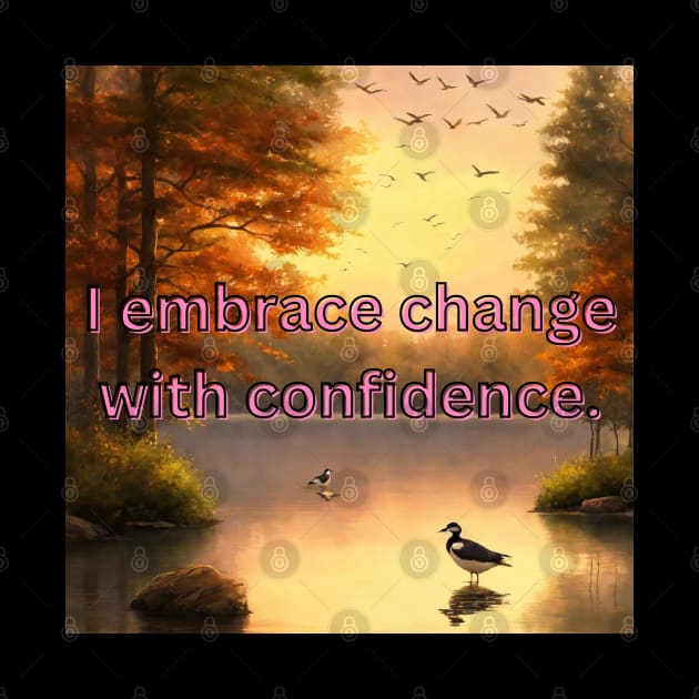 I embrace change with confidence  design with birds by Bekadazzledrops