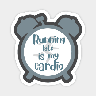 running late is my cardio Magnet