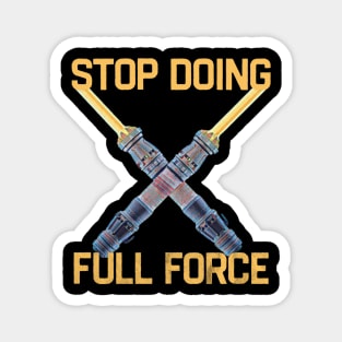 Stop Doing Full Force Magnet