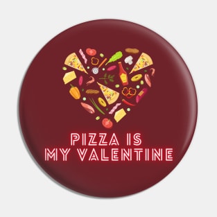 Pizza is my Valentine Pin