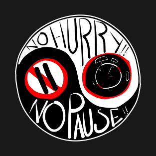 No hurry, No Pause T-Shirt