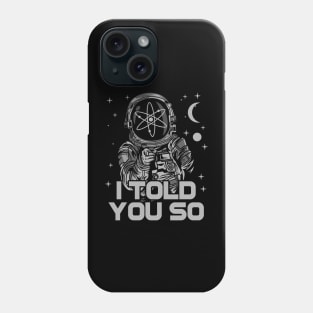 Astronaut Cosmos Crypto ATOM Coin I Told You So Token Cryptocurrency Wallet HODL Birthday Gift For Men Women Kids Phone Case