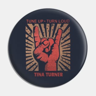 Tune up . Turn loud Tina Turner Pin