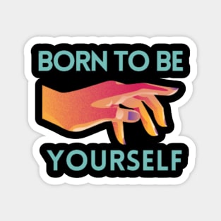 Be yourself Magnet