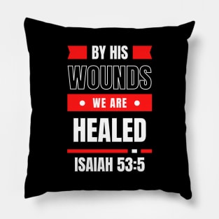 By His Wounds We Are Healed | Christian Typography Pillow