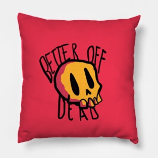 BETTER OF DEAD Pillow