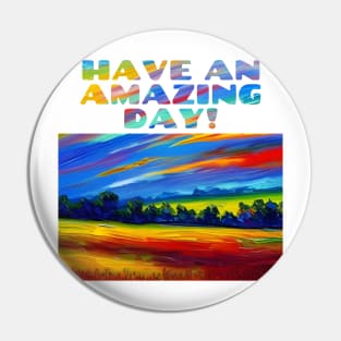 Have An Amazing Day! Impressionist Dawn Over Field Pin