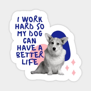 i work hard so my dog can have a better life colourful Magnet