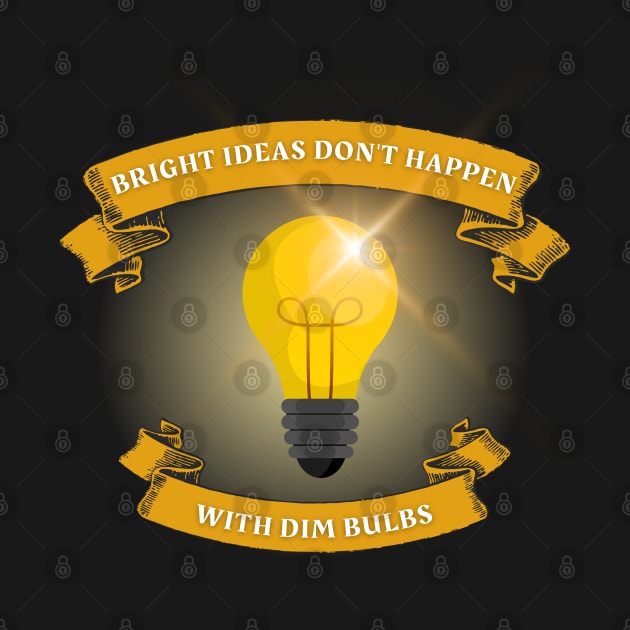 Bright Ideas Don't Happen With Dim Bulbs by Kenny The Bartender's Tee Emporium