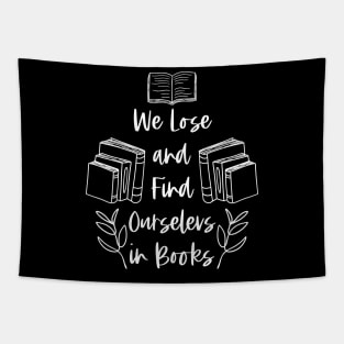 We Lose and Find Ourselves in Books - White - Bookish Tapestry