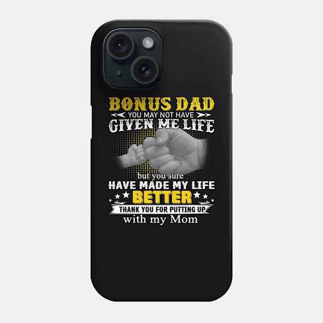 Bonus Dad You May Not Have Given Me Life But You Sure Have Made My Life Better Phone Case by Jenna Lyannion