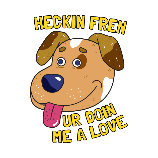 Heckin Fren by caravantshirts