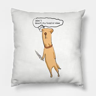 Don't Touch my food or else : Labrador Retriever Pillow