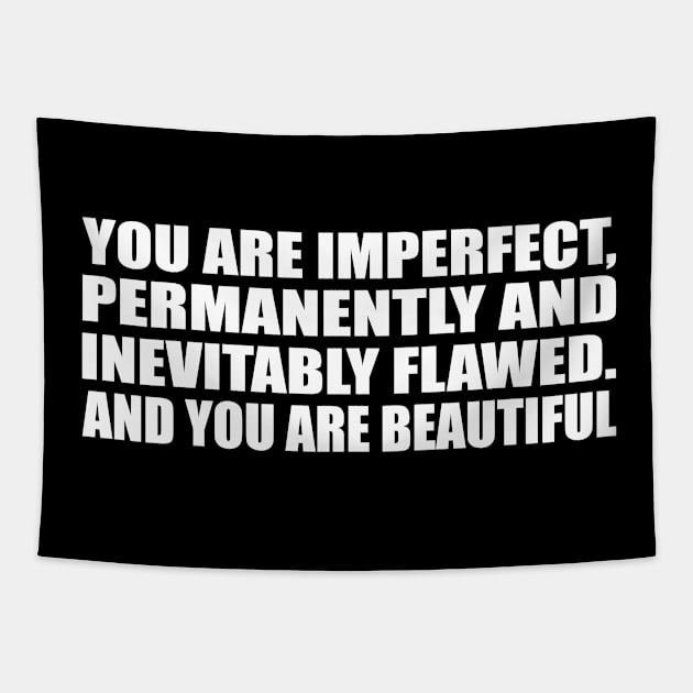 You are imperfect, permanently and inevitably flawed. And you are beautiful Tapestry by D1FF3R3NT