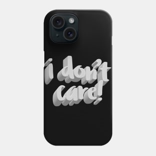 I Don't Care. Phone Case