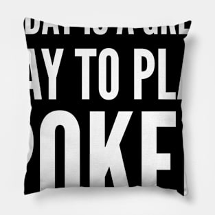 Today is a great day to play poker Pillow