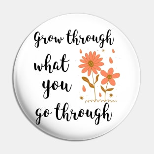 Grow Through What You Go Through Pin