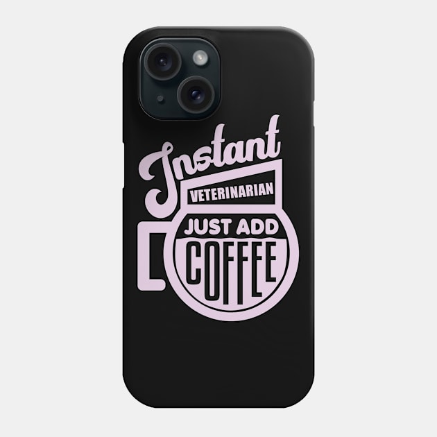 Instant veterinarian just add coffee Phone Case by colorsplash