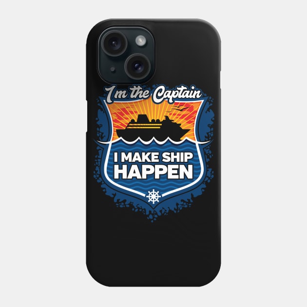 Cruise Captain I Make Ship Happen Phone Case by RadStar