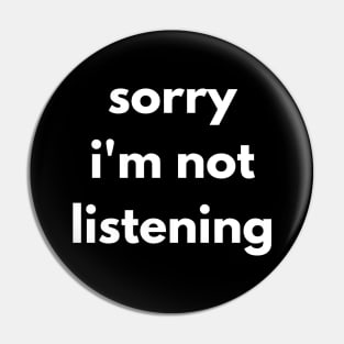 Sorry I'm Not Listening. Funny Sarcastic Quote. Pin