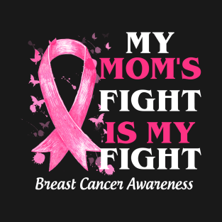 My Mom_s Fight Is My Fight  Breast Cancer Awareness T-Shirt