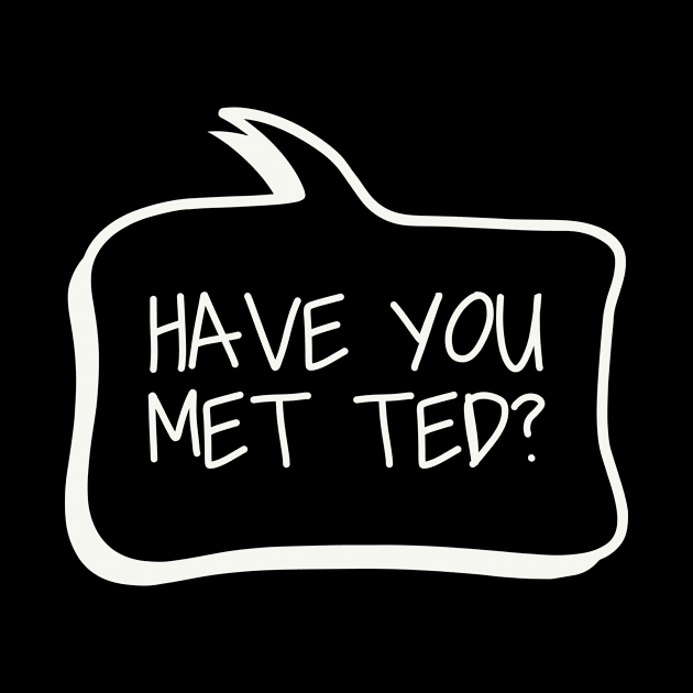 Have you met ted? by We Love Gifts