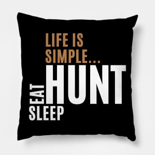 Life Is Simple Eat Sleep Hunt Pillow