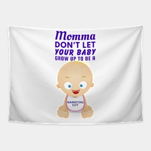 Momma, Don't Let Your Baby Grow Up to Be A Marketing Guy Tapestry