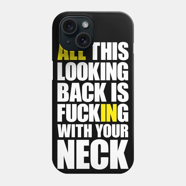 All this looking back is f***ing with your neck Phone Case by AyeletFleming