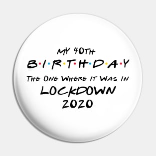 My 40th Birthday - The One Where It Was In Lockdown (black font) Pin