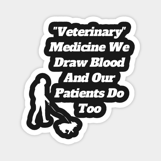 Veterinary Medicine We Draw Blood And Our Patients Do Too Magnet by Tee Shop