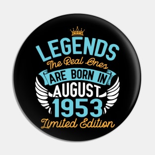 Legends The Real Ones Are Born In August 1953 Limited Edition Happy Birthday 67 Years Old To Me You Pin