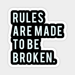 Rules are made to be broken Magnet