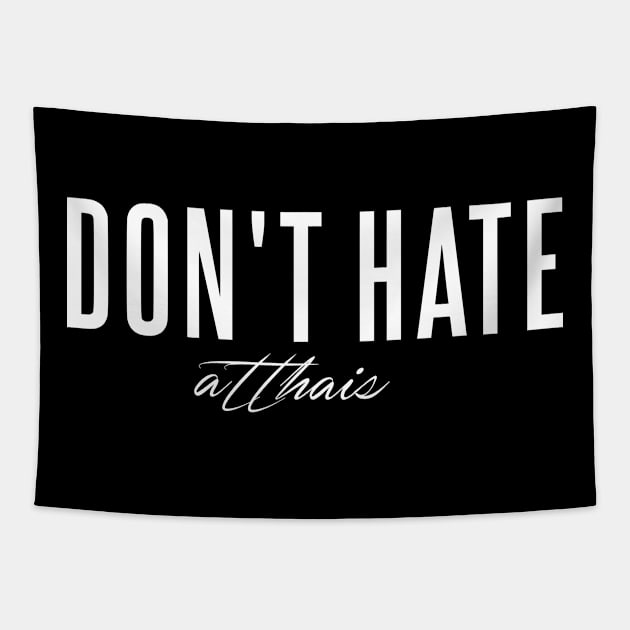 Dont' Hate atthais Tapestry by atthais