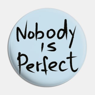 nobody is perfect. handwritten by black marker Pin