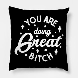 You are doing great bitch Pillow