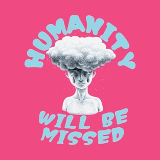 Humanity, humanity will be missed T-Shirt