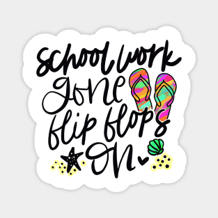 School work gone flip flops on, summer, schools out, teacher, gift, Magnet