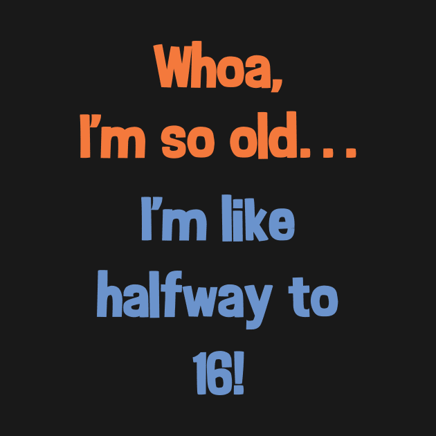 Funny Halfway to 16 Birthday Present T-Shirt for 8 Year Old by SecondActTees