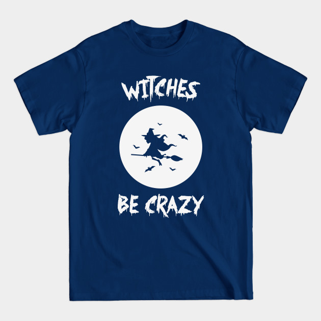 Disover Witches Be Crazy - Halloween Gifts - T-Shirt