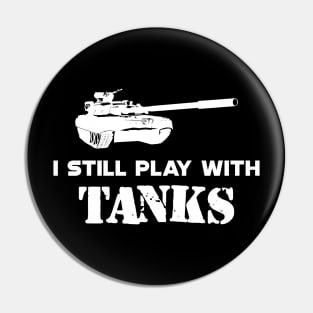 Army Tank Pilot - I still play with tanks Pin